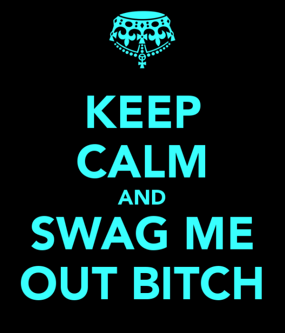 keep-calm-and-swag-me-out-bitch
